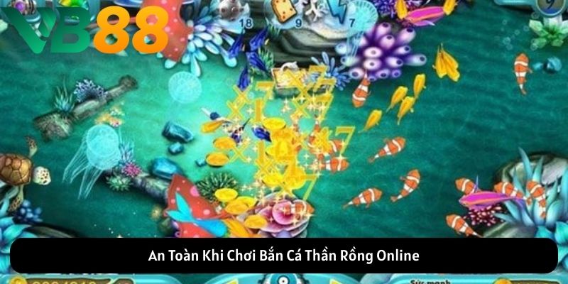 An Toàn Khi Chơi Bắn Cá Thần Rồng Online