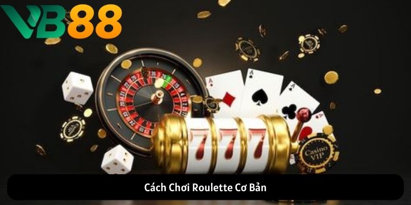 Cách Chơi Roulette Cơ Bản Cách Chơi Roulette Cơ Bản