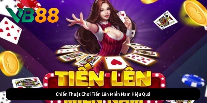 Chiến Thuật Chơi Tiến Lên Miền Nam Hiệu Quả Chiến Thuật Chơi Tiến Lên Miền Nam Hiệu Quả