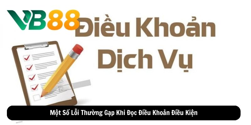 Một Số Lỗi Thường Gặp Khi Đọc Điều Khoản Điều Kiện