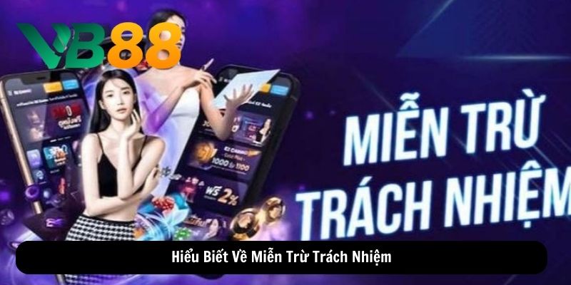 Hiểu Biết Về Miễn Trừ Trách Nhiệm