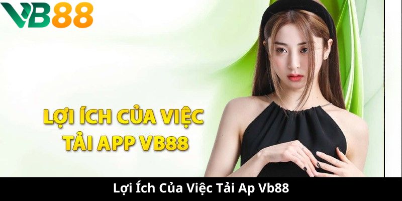 Lợi Ích Của Việc Tải App Vb88 Lợi Ích Của Việc Tải App Vb88