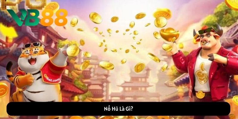 Nổ Hũ Là Gì?