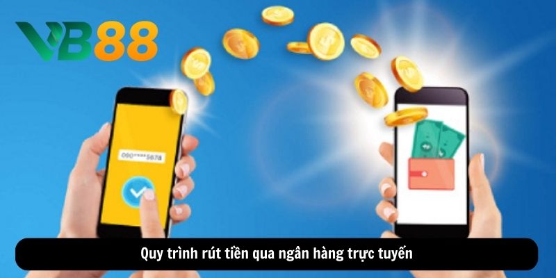 Quy trình rút tiền qua ngân hàng trực tuyến