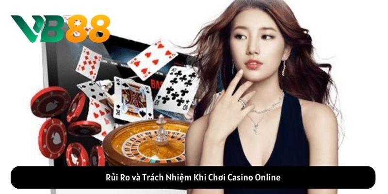 Rủi Ro và Trách Nhiệm Khi Chơi Casino Online