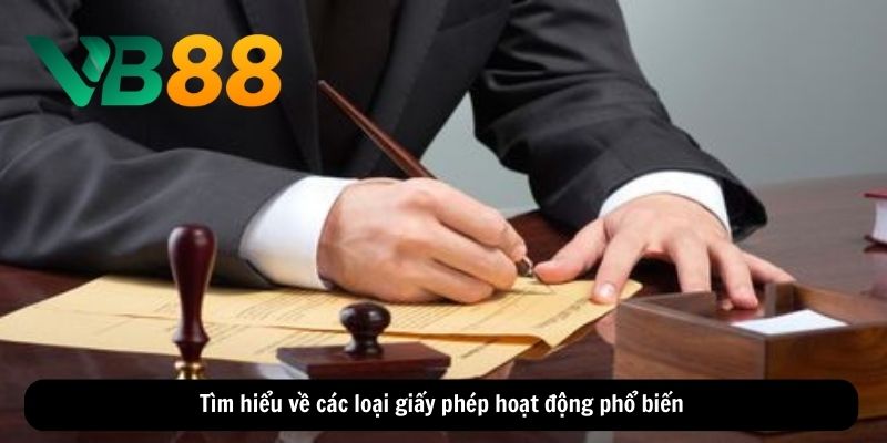 Tìm hiểu về các loại giấy phép hoạt động phổ biến
