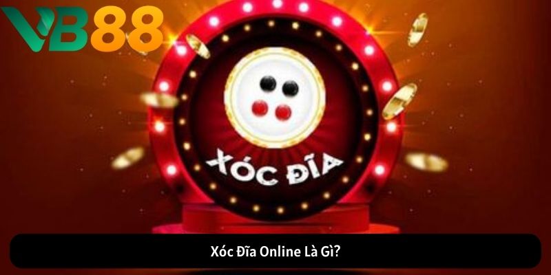 Xóc Đĩa Online Là Gì? Xóc Đĩa Online Là Gì?