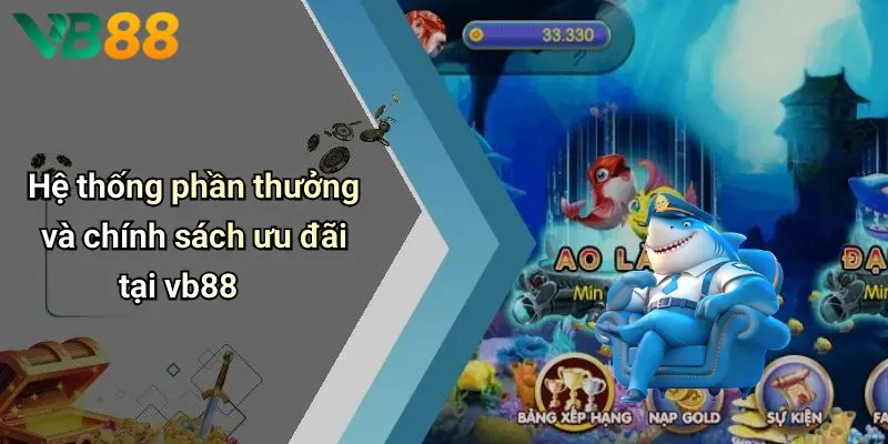Hệ thống phần thưởng và chính sách ưu đãi tại vb88