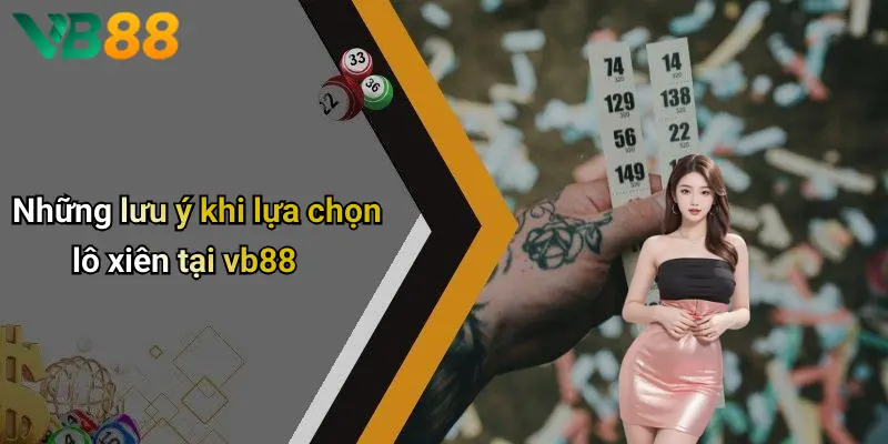 Những lưu ý khi lựa chọn lô xiên tại vb88