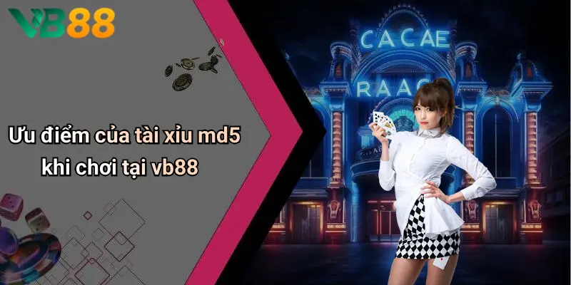 Ưu điểm của tài xỉu md5 khi chơi tại vb88